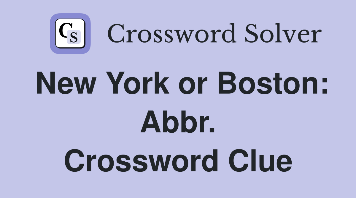 New York or Boston: Abbr. Crossword Clue