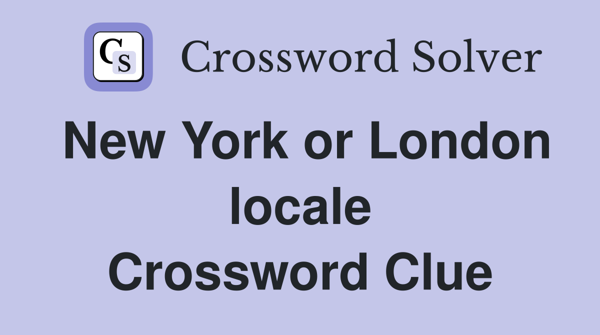 New York or London locale Crossword Clue
