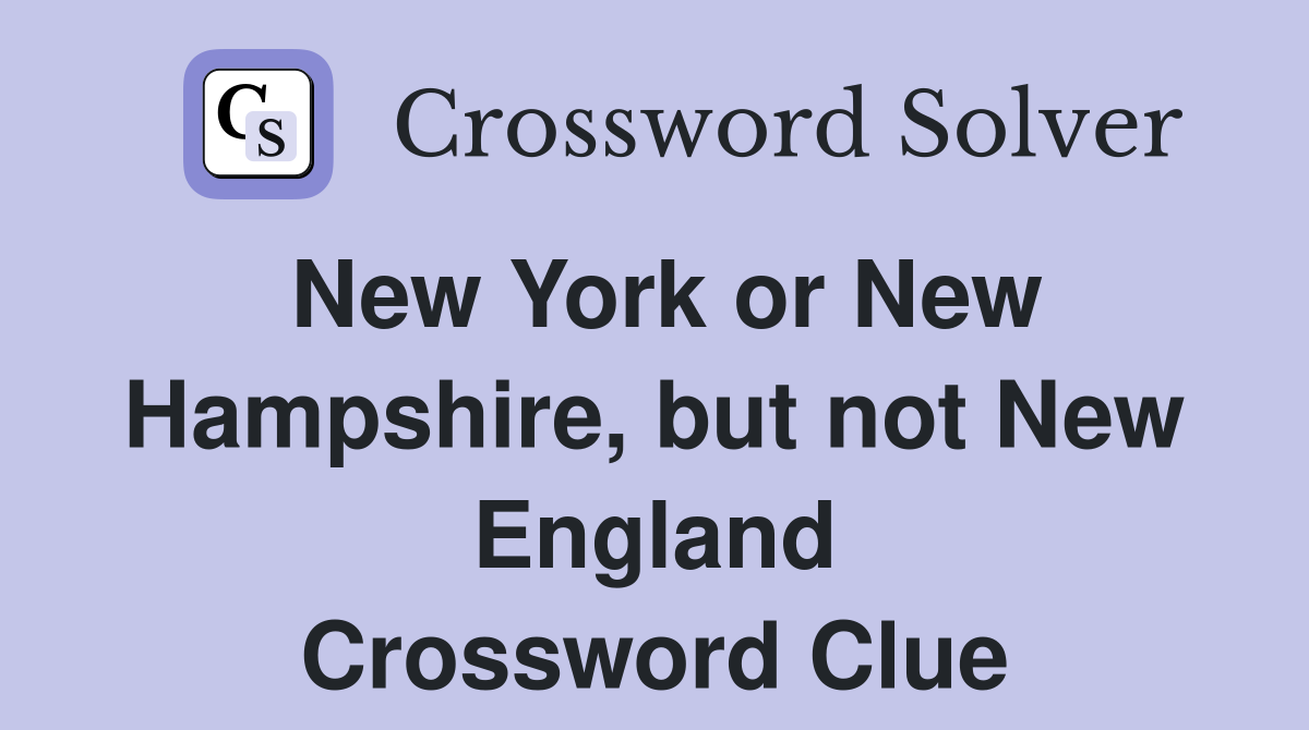 New York or New Hampshire, but not New England Crossword Clue
