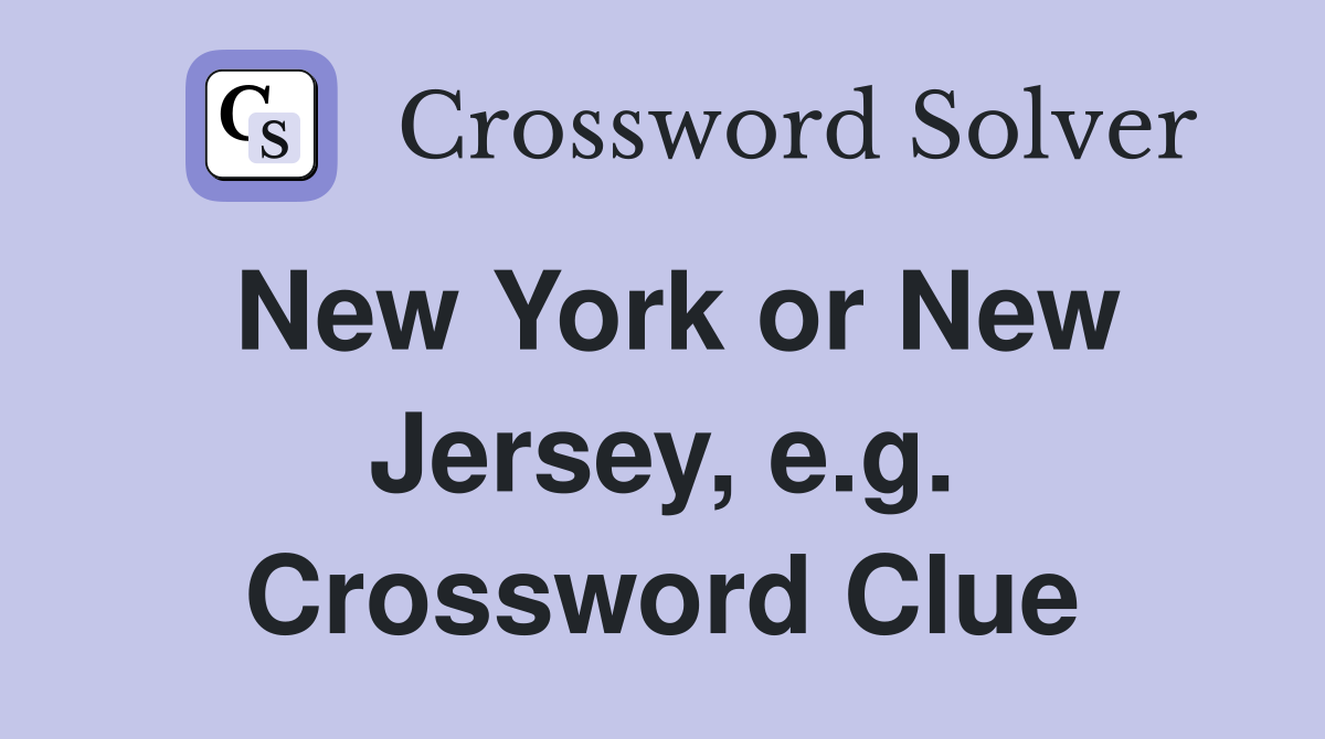 New York or New Jersey, e.g. Crossword Clue