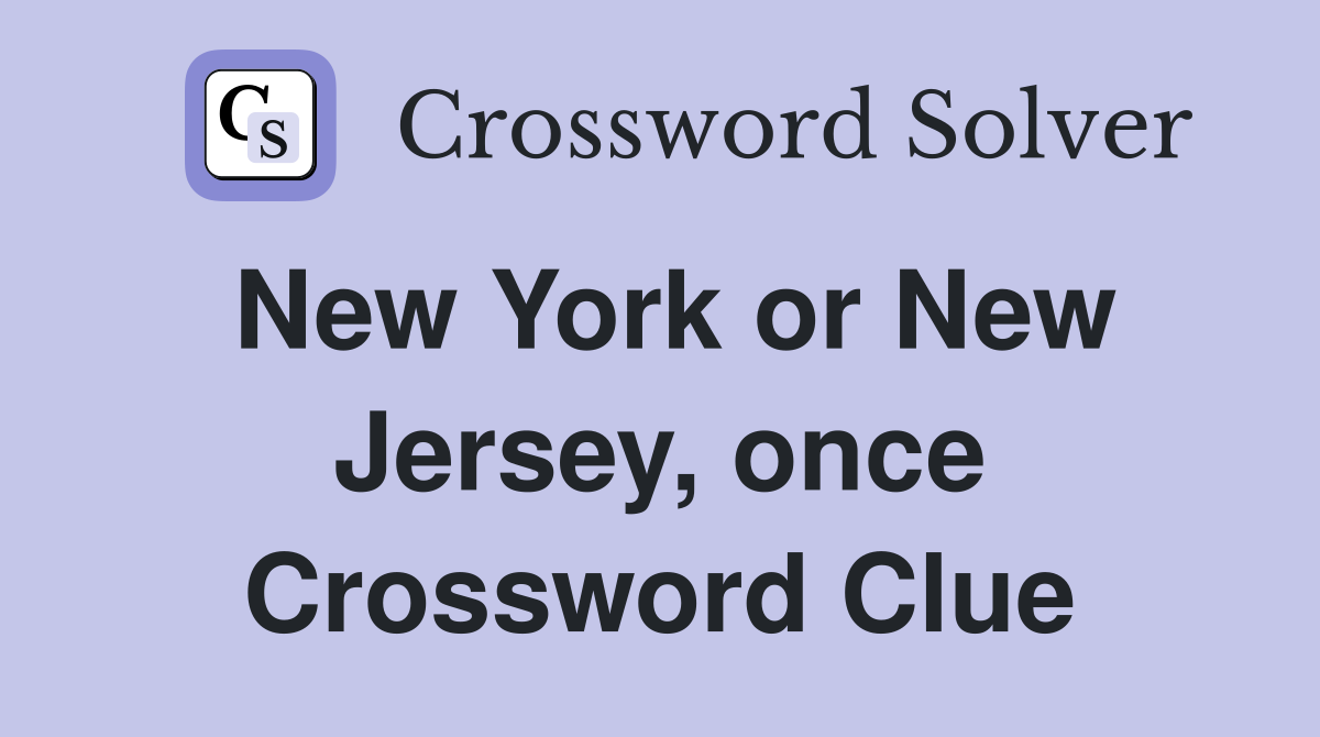 New York or New Jersey, once Crossword Clue