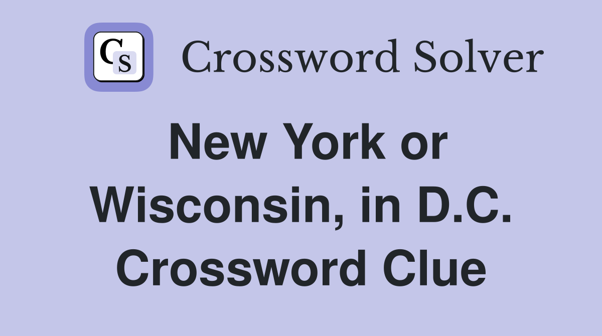 New York or Wisconsin, in D.C. Crossword Clue