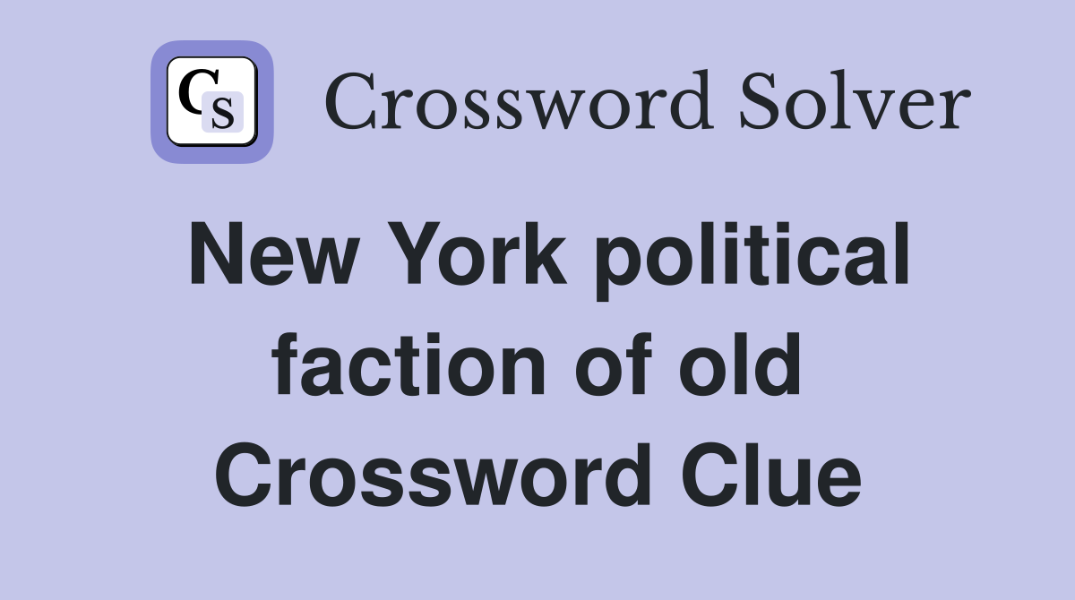 New York political faction of old Crossword Clue