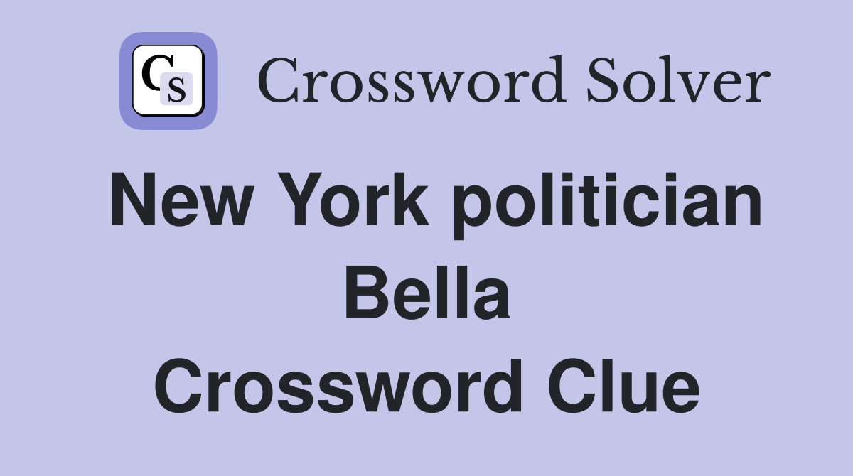 New York politician Bella Crossword Clue