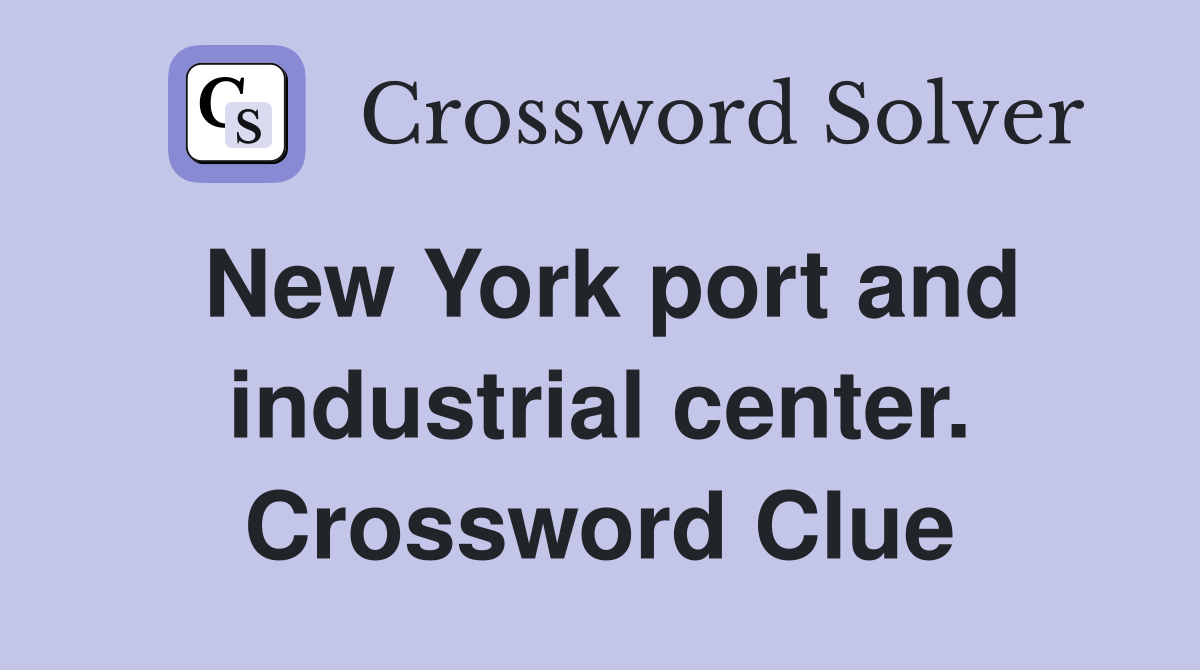 New York port and industrial center. Crossword Clue