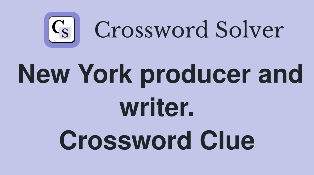 New York producer and writer. Crossword Clue