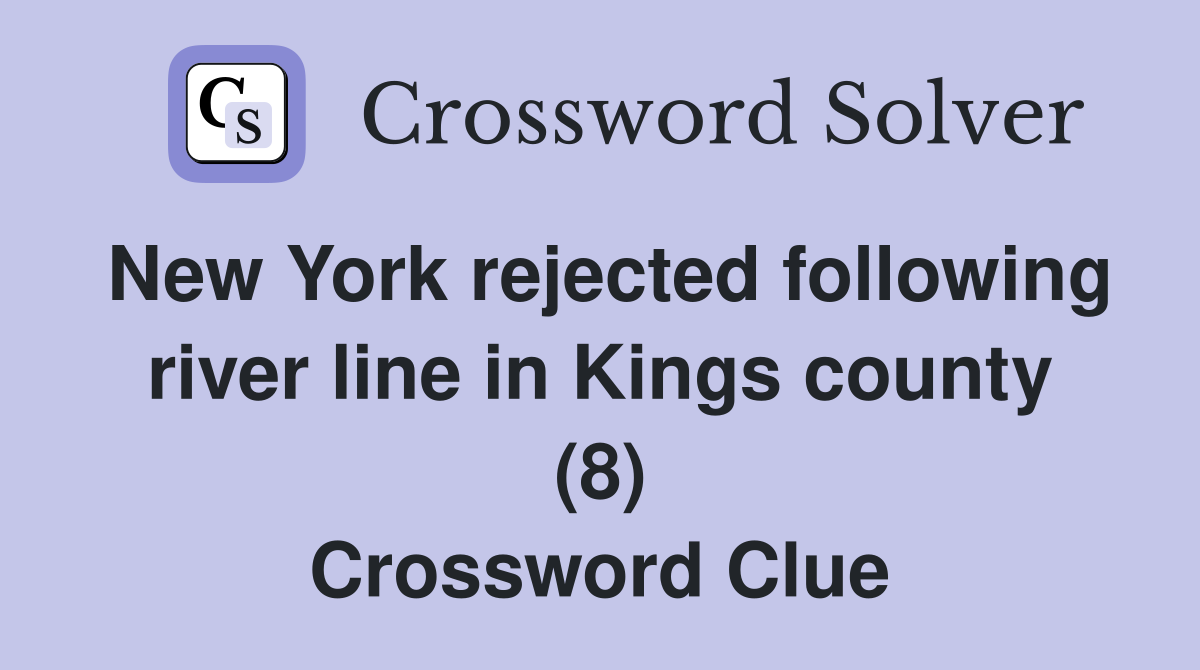 New York rejected following river line in Kings county (8) Crossword Clue