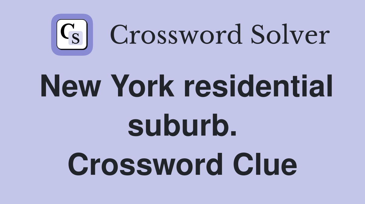 New York residential suburb. Crossword Clue