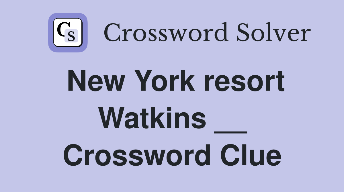New York resort Watkins __ Crossword Clue
