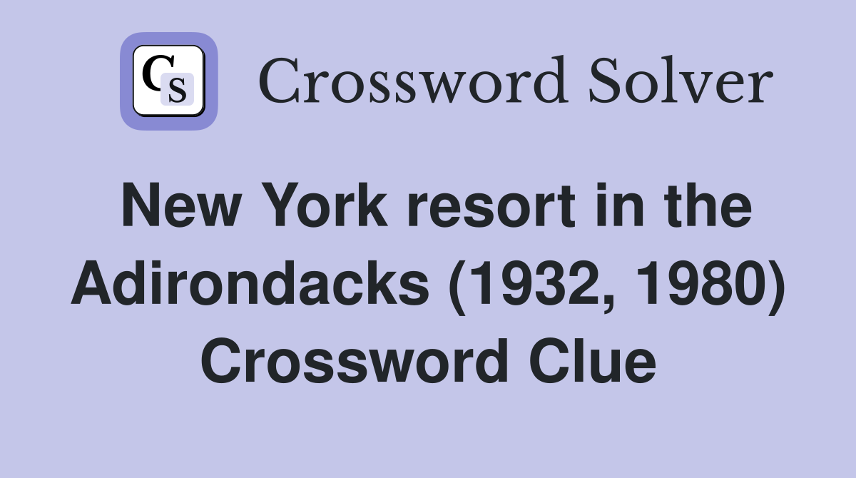 New York resort in the Adirondacks (1932, 1980) Crossword Clue