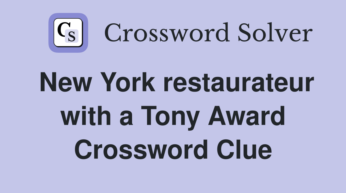 New York restaurateur with a Tony Award Crossword Clue
