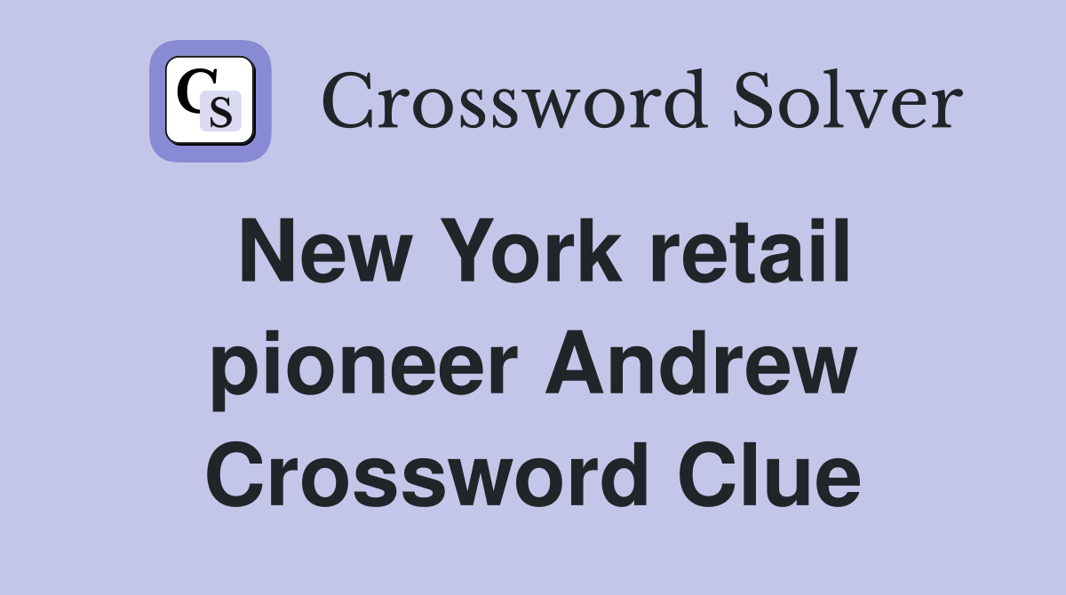 New York retail pioneer Andrew Crossword Clue