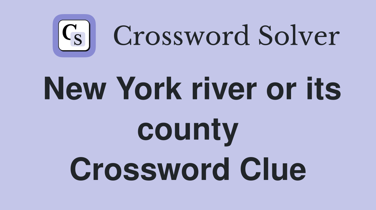 New York river or its county Crossword Clue