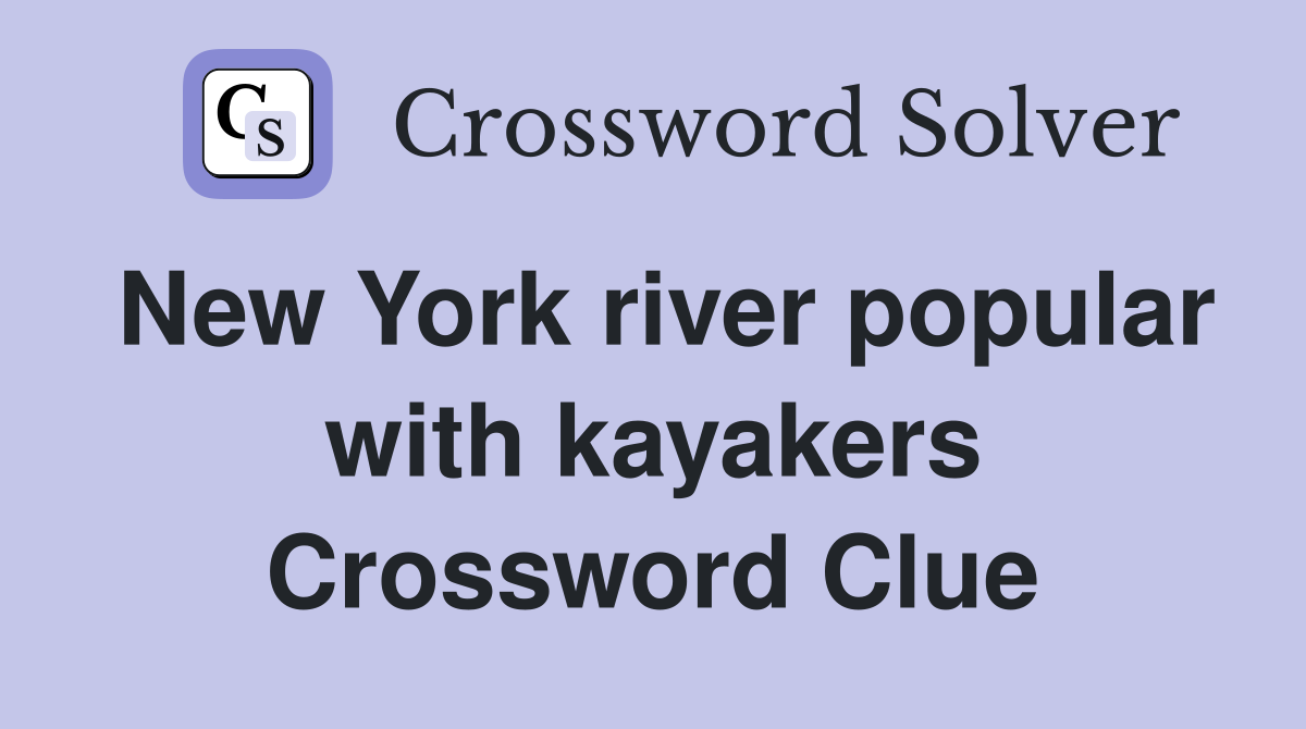 New York river popular with kayakers Crossword Clue