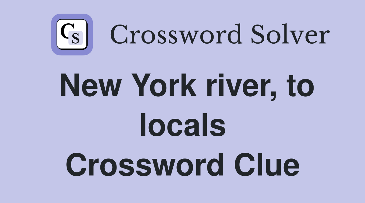 New York river, to locals Crossword Clue