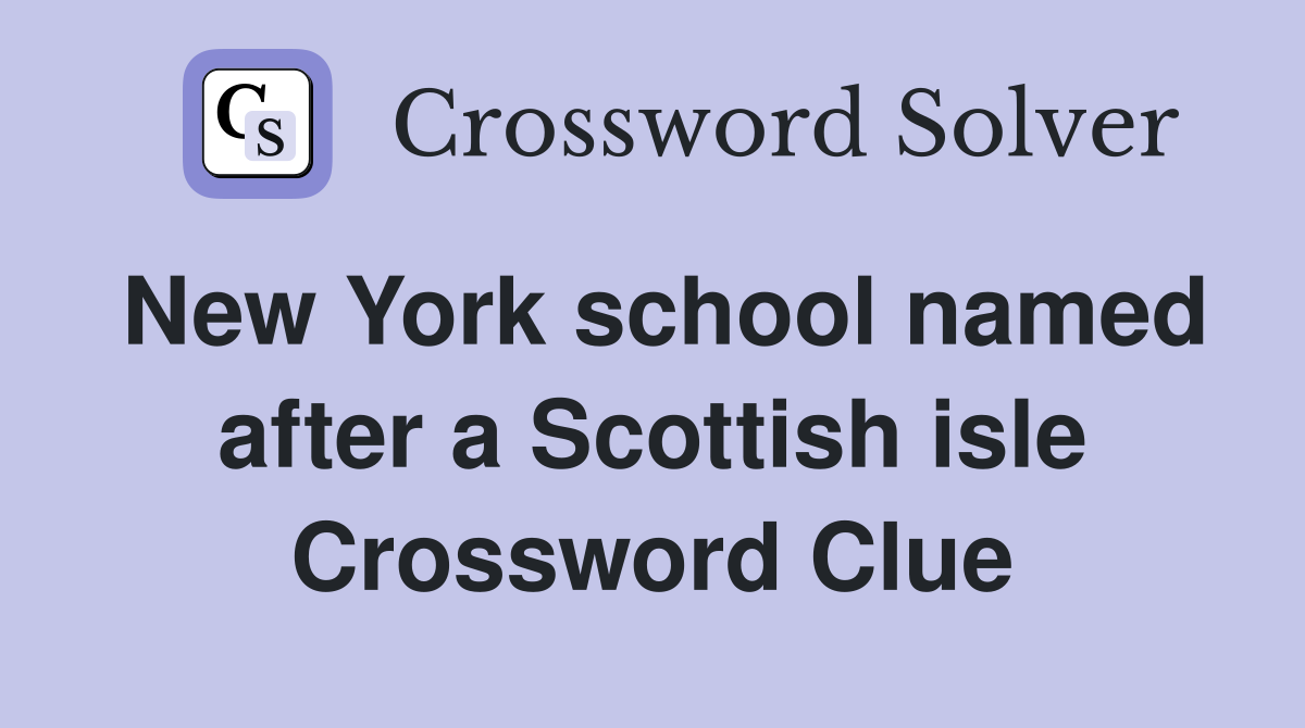 New York school named after a Scottish isle Crossword Clue