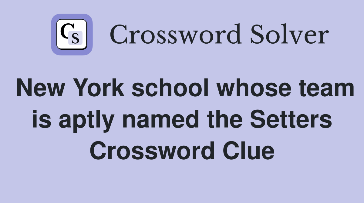New York school whose team is aptly named the Setters Crossword Clue
