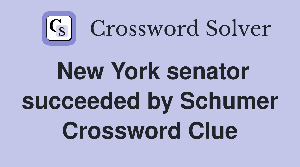 New York senator succeeded by Schumer Crossword Clue
