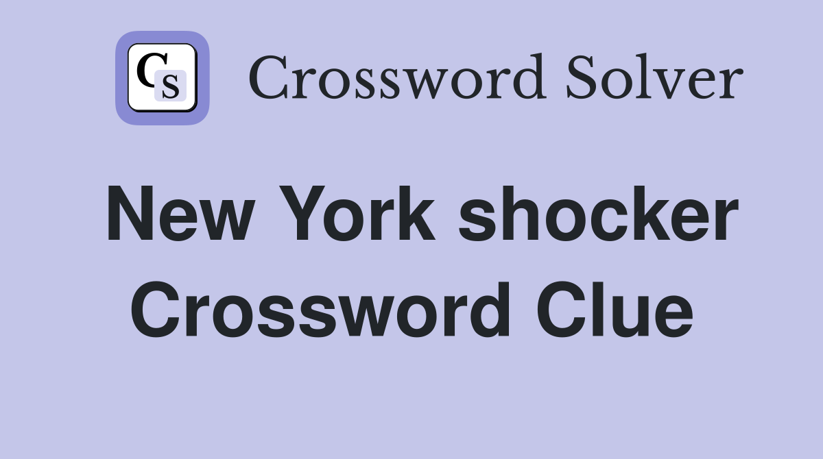 New York shocker Crossword Clue