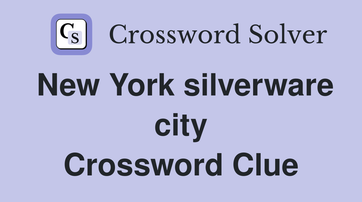 New York silverware city Crossword Clue