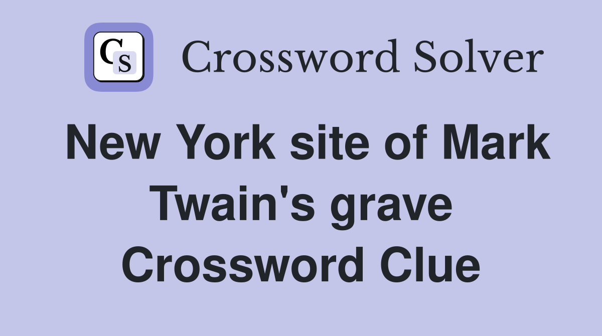 New York site of Mark Twain's grave Crossword Clue