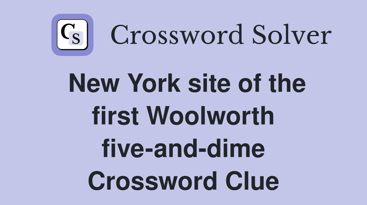 New York site of the first Woolworth five-and-dime Crossword Clue