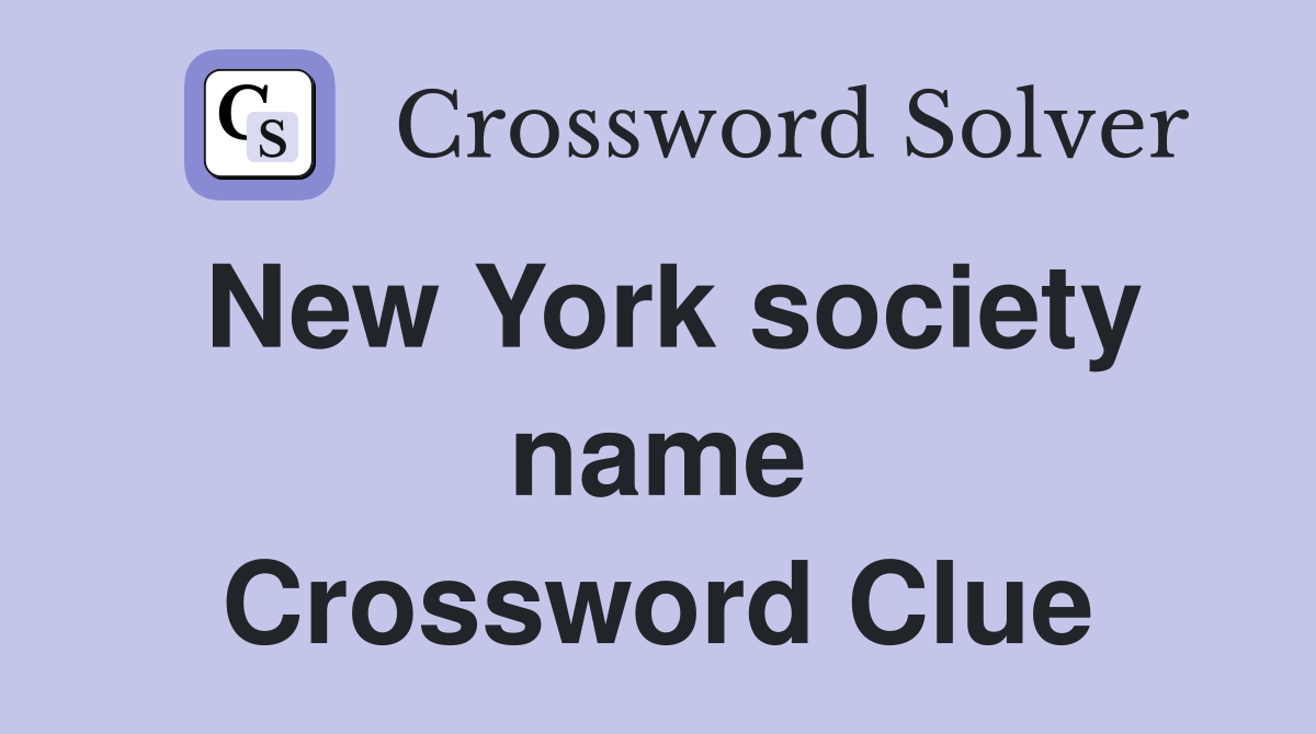 New York society name Crossword Clue