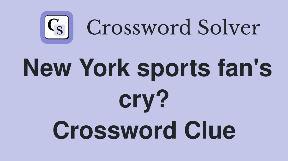 New York sports fan's cry? Crossword Clue