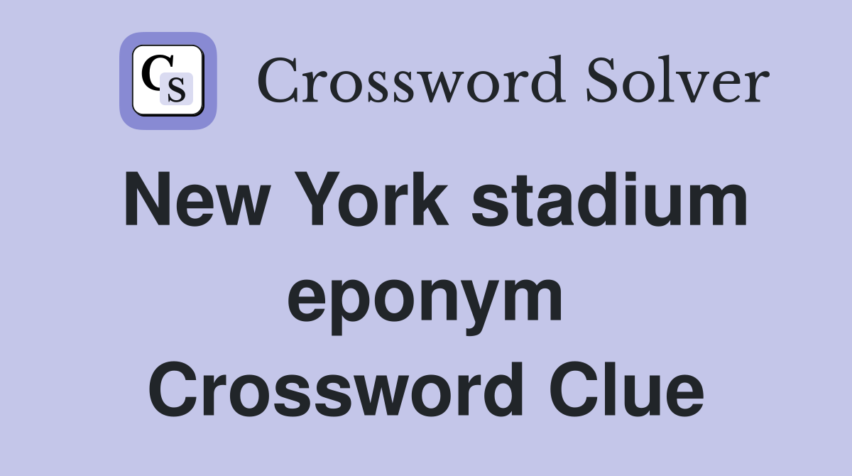 New York stadium eponym Crossword Clue