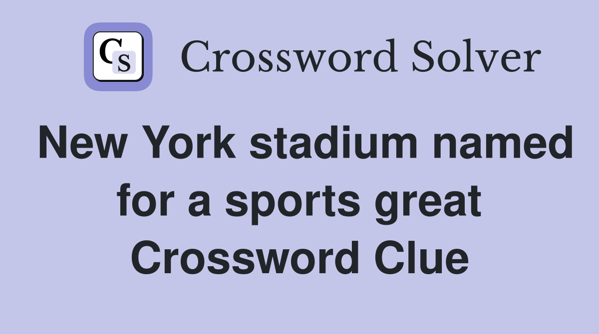 New York stadium named for a sports great Crossword Clue
