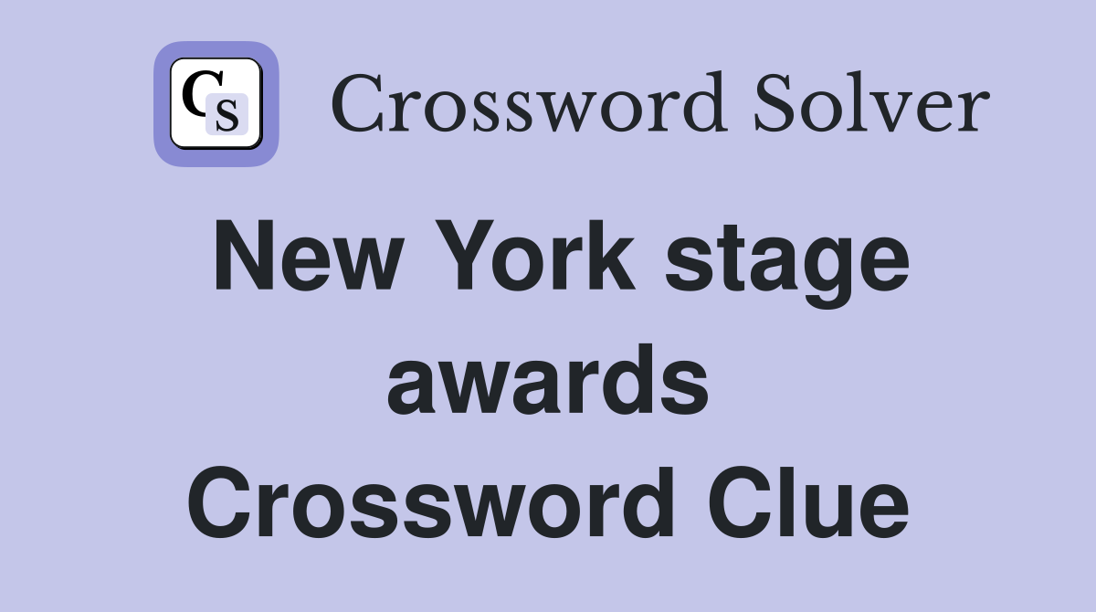 New York stage awards Crossword Clue