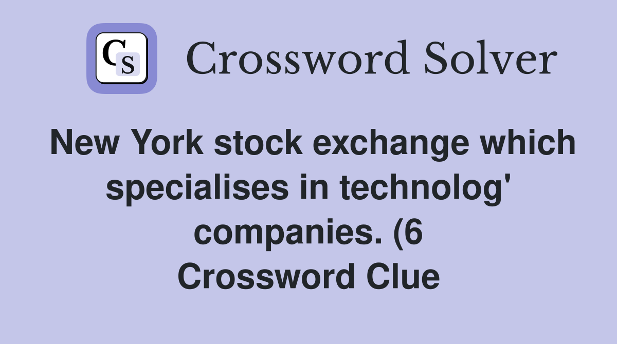 New York stock exchange which specialises in technolog #39 companies (6 New York stock exchange which specialises in technolog #39 companies (6