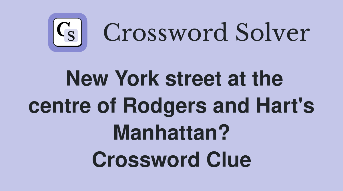New York street at the centre of Rodgers and Hart's Manhattan? Crossword Clue