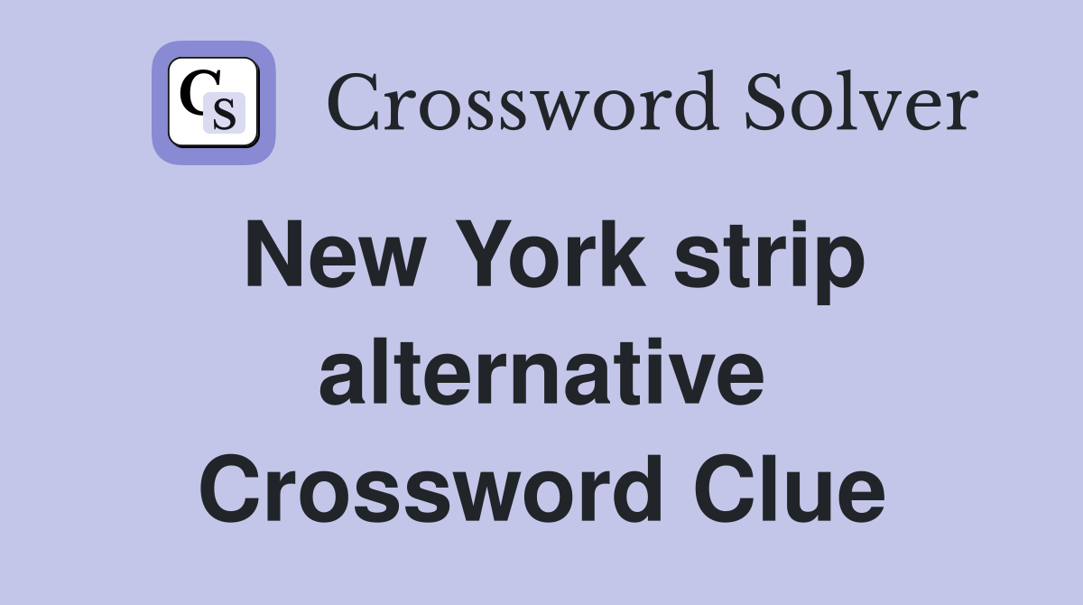 New York strip alternative Crossword Clue