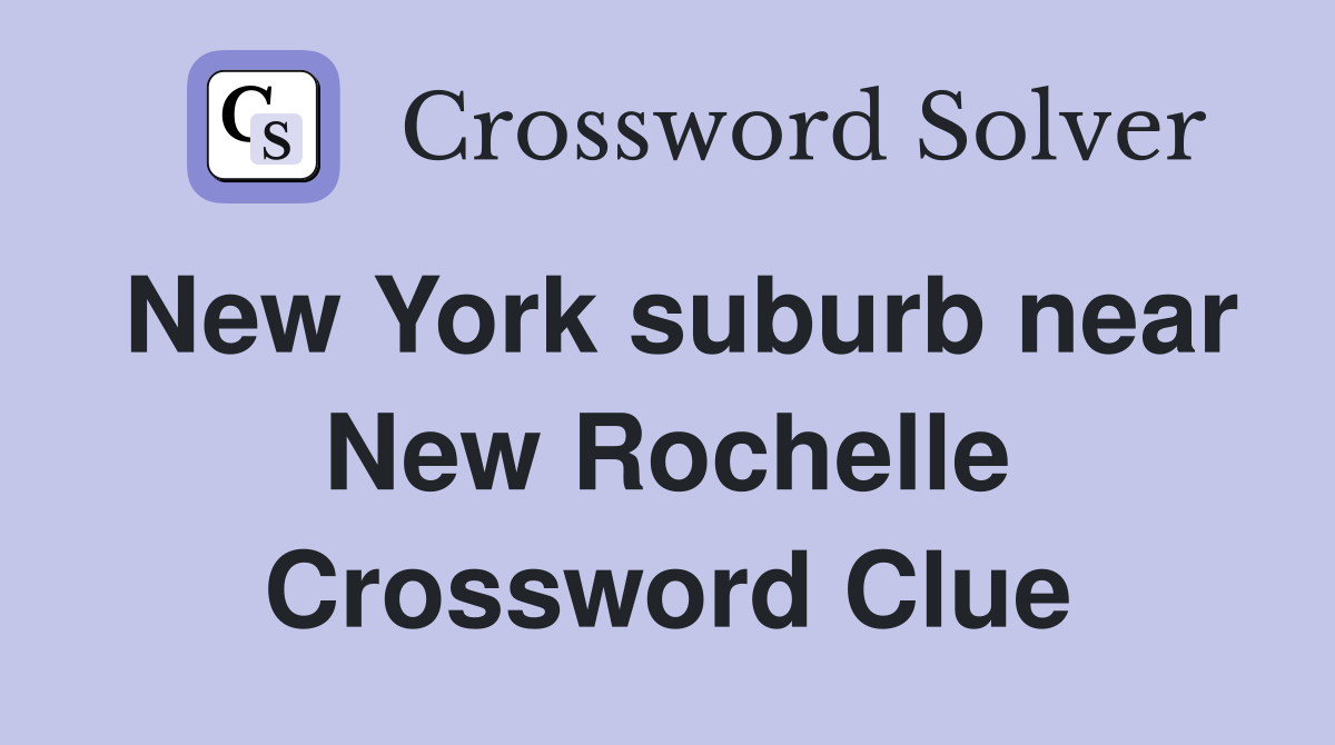 New York suburb near New Rochelle Crossword Clue