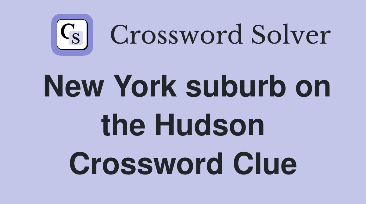 New York suburb on the Hudson Crossword Clue