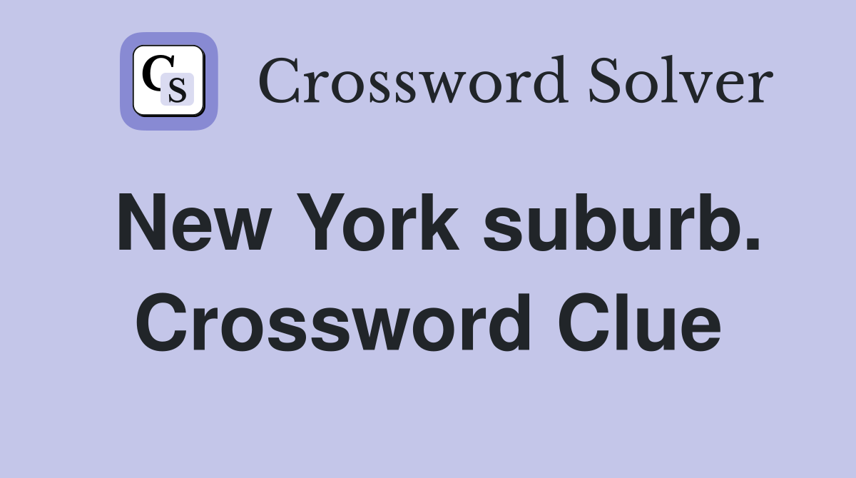 New York suburb. Crossword Clue