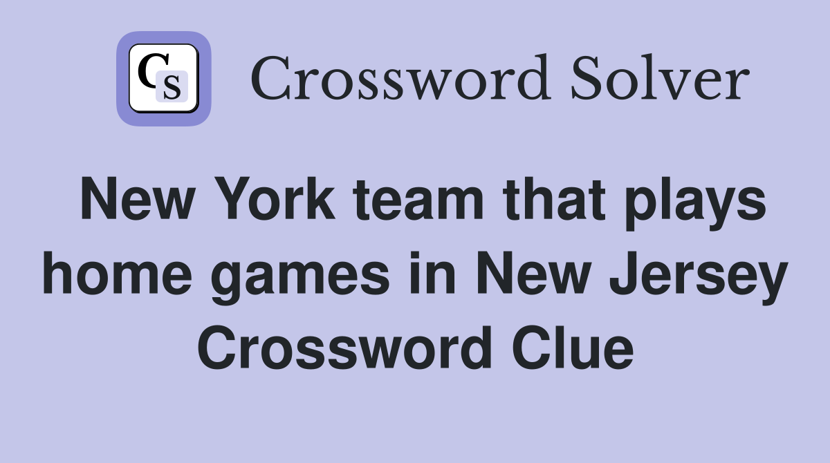 New York team that plays home games in New Jersey Crossword Clue