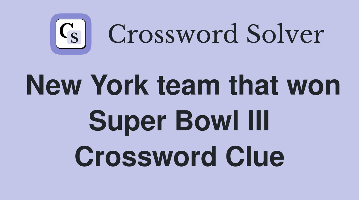 New York team that won Super Bowl III Crossword Clue