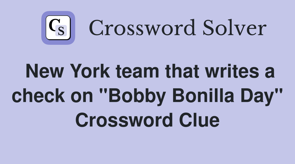New York team that writes a check on "Bobby Bonilla Day" Crossword Clue