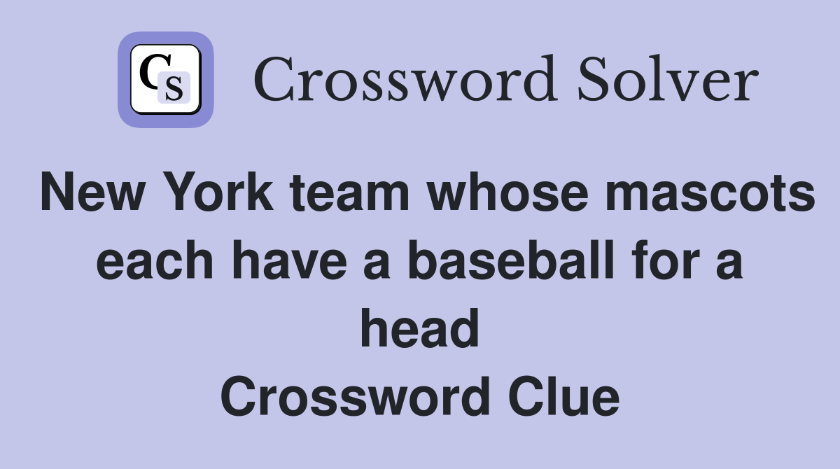 New York team whose mascots each have a baseball for a head Crossword Clue