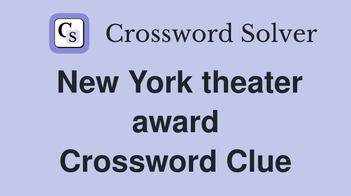 New York theater award Crossword Clue Answers Crossword Solver