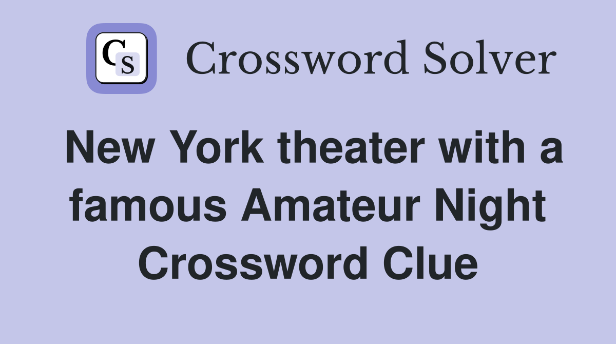 New York theater with a famous Amateur Night Crossword Clue