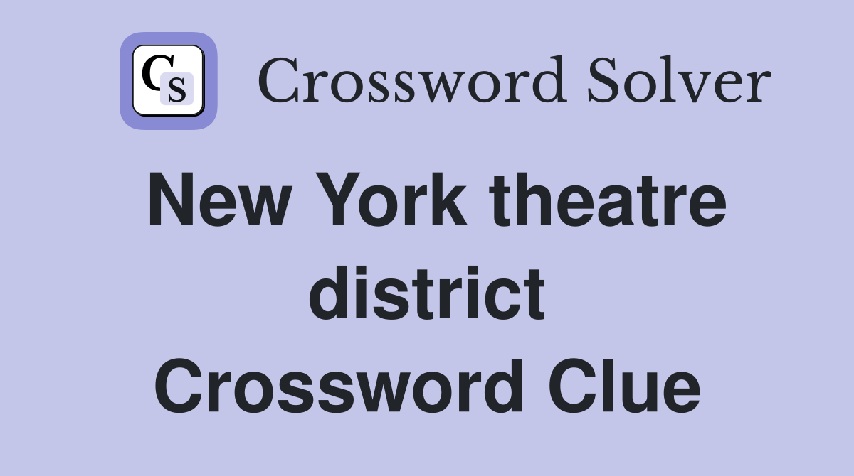New York theatre district Crossword Clue