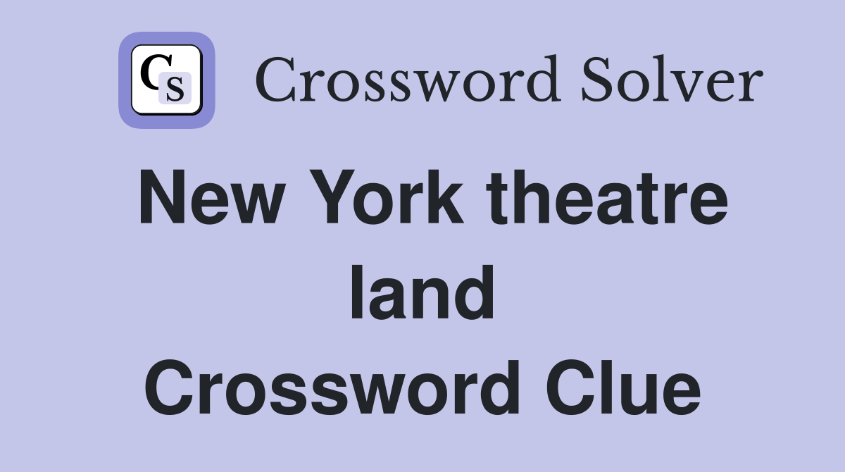New York theatre land Crossword Clue