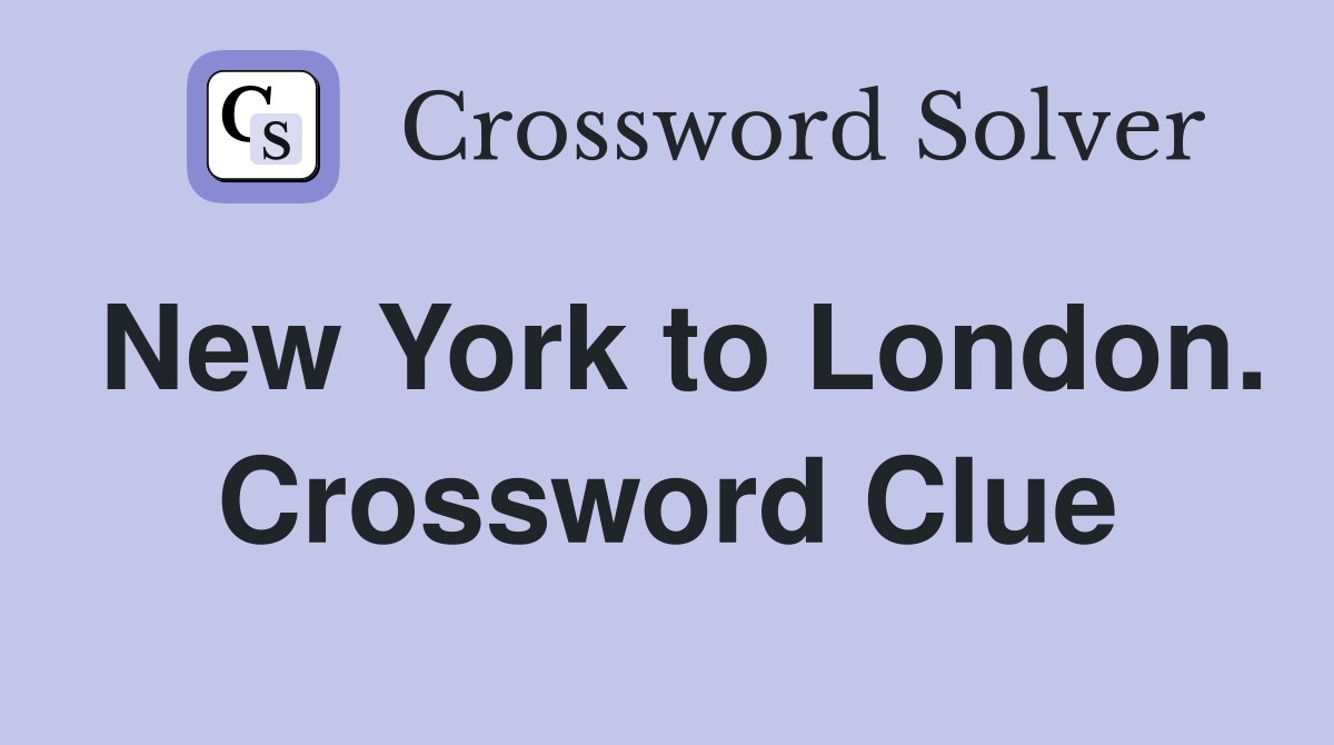 New York to London. Crossword Clue