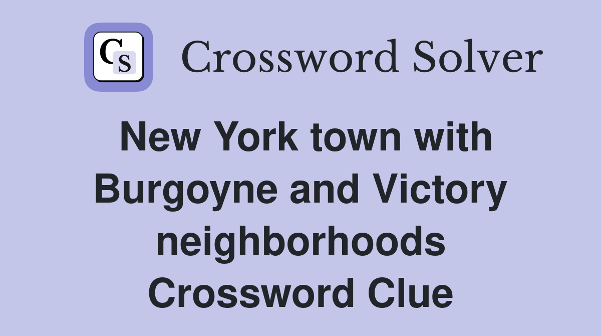 New York town with Burgoyne and Victory neighborhoods Crossword Clue