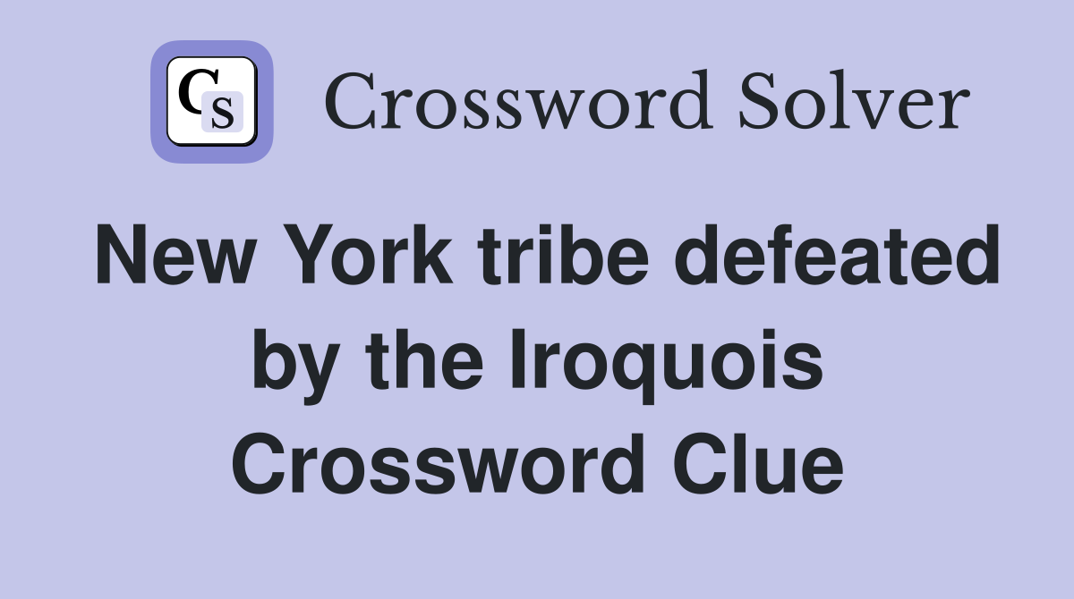 New York tribe defeated by the Iroquois Crossword Clue