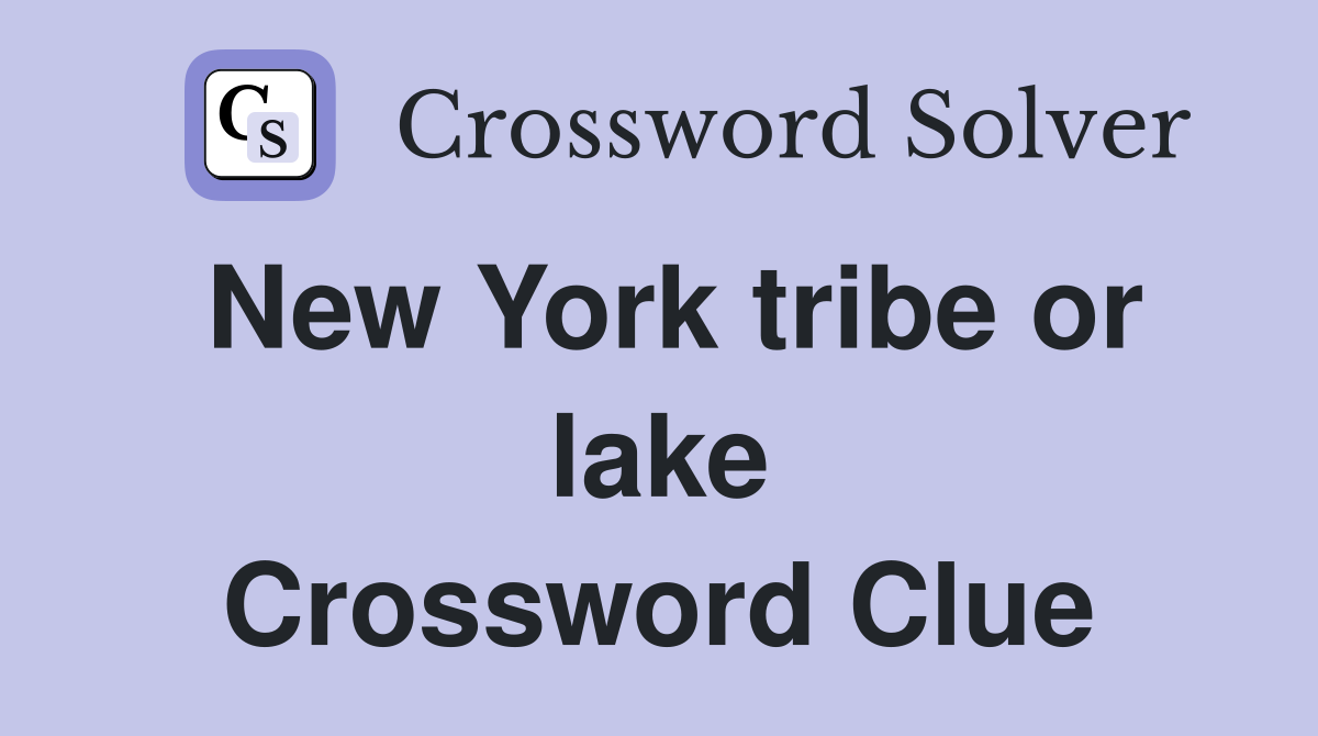 New York tribe or lake Crossword Clue