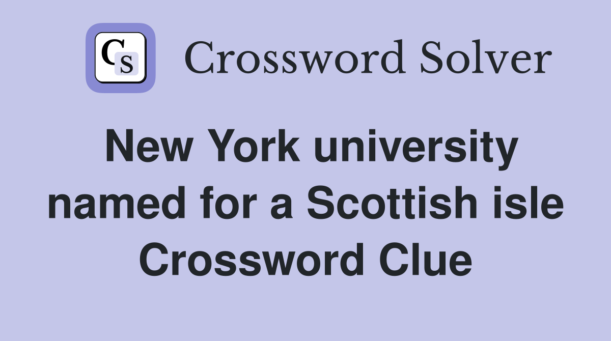 New York university named for a Scottish isle Crossword Clue